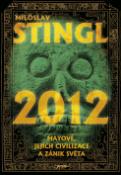 Kniha: 2012 - Mayové, jejich civilizace a zánik světa - Mayové, jejich civilizace a zánik světa - Miloslav Stingl