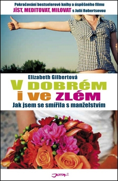 Kniha: V dobrém i ve zlém - Jak jsem se smířila s manželstvím - Elizabeth Gilbertová