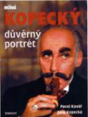 Kniha: Důvěrný portrét Miloš Kopecký - Miloš Kopecký - Jana Kopecká, Pavel Kovář