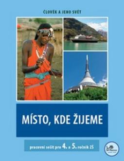 Kniha: Místo, kde žijeme pracovní sešit pro 4. a 5. ročník ZŠ - Člověk a jeho svět - Irena Smolová, Zdeněk Szczyrba