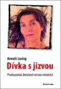 Kniha: Dívka s jizvou - Probuzená ženskost versus nenávist - Arnošt Lustig