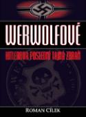 Kniha: Werwolfové Hitlerova poslední tajná zbraň - Roman Cílek