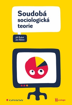Kniha: Soudobá sociologická teorie - Jan Balon, Jiří Šubrt