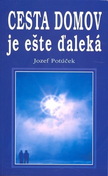 Kniha: Cesta domov je ešte ďaleká - Jozef Potúček