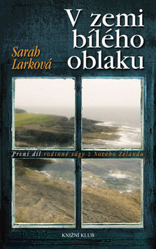Kniha: V zemi bílého oblaku - 1. diel rodinnej ságy z Nového Zélandu - Sarah Larková