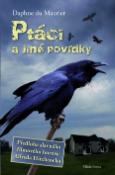 Kniha: Ptáci a jiné povídky - Předloha slavného filmového hororu Alfreda Hitchcocka - Daphne du Maurier, Maurier Daphne du