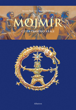 Kniha: Mojmír Cesta pravého krále - Renáta Fučíková, Renata Štulcová