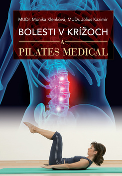 Kniha: Bolesti v krížoch a Pilates Medical - Július Kazimír, Monika Klenková