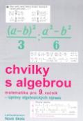 Kniha: Chvilky s algebrou Matematika pro 9. ročník - Úpravy algebraických výrazů