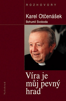 Kniha: Víra je můj pevný hrad - Karel Otčenášek - Bohumil Svoboda, Karel Svoboda, Karel Otčenášek
