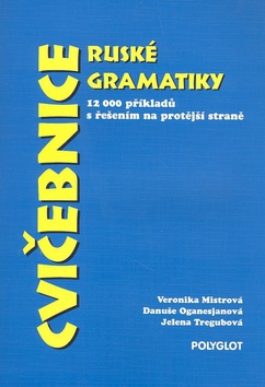 Kniha: Cvičebnice ruské gramatiky - Veronika Mistrová; Danuše Oganesjanová; Jelena Tregubová