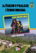 Kniha: Ajťákem v pralese i ženou indiána - Ekvádor, Peru, Bolívie, Chile - Jana Troupová
