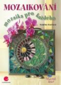 Kniha: Mozaikování - Mozaika pro každého - Kateřina Konířová