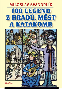 Kniha: 100 legend z hradů, měst a katakomb - Miloslav Švandrlík, Jiří Winter-Neprakta