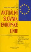 Kniha: Aktuální slovník Evropské unie - Politika hospodář. dějiny kul. - Hans Jörg Schrötter