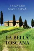 Kniha: La Bella Toscana - Frances Mayesová