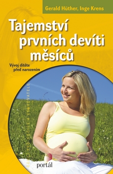 Kniha: Tajemství prvních devíti měsíců - Vývoj dítěte před narozením - Gerald Hüther, Inge Krens