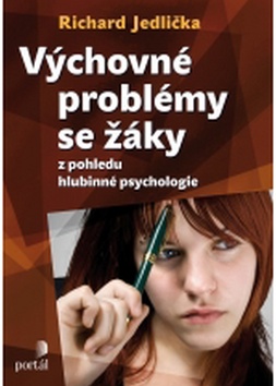 Kniha: Výchovné problémy s žáky z pohledu hlubinné psychologie - z pohledu hlubinné psychologie - Richard Jedlička