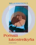 Kniha: Pomalá lukostrelkyňa - Mila Haugová