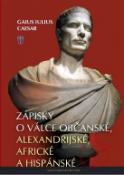 Kniha: Zápisky o válce občanské, alexandrijské, africké a hispánské - alexandrijské, africké a hispánské - Gaius Iulius Caesar