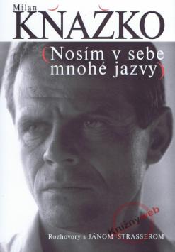 Kniha: Milan Kňažko - Nosím v sebe mnohé jazvy - Ján Štrasser, Milan Kňažko