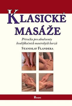 Kniha: Klasické masáže - Příručka pro absolventy kvalifikačních masérských kurzů - Stanislav Flandera