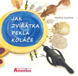 Kniha: Jak zvířátka pekla koláče - Martina Kavková