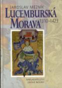 Kniha: Lucemburská Morava 1310 - 1423 - Jaroslav Mezník