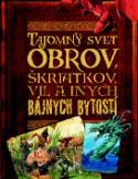 Kniha: Tajomný svet obrov, škriatkov, víl a iných bájnych bytostí - John Malam