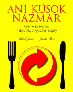 Kniha: Ani kúsok nazmar - Varenie zo zvyškov - tipy, triky a výborné recepty - Tomáš Jaroš, Patrik Jaros