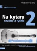 Kniha: Na kytaru snadno a rychle 2 - Efektivní metoda, jak se naučit doprovázet písničky - Vladimír Novotný