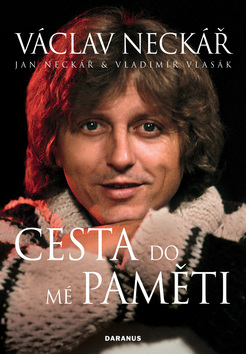 Kniha: Václav Neckář Cesta do mé paměti - Cesta do mé paměti - Václav Neckář