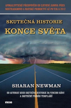 Kniha: Skutečná historie konce světa - Od autorky knih Skutečná historie Da Vinciho kódu a Skutečný příběh templářů - Sarah Newman