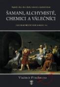 Kniha: Šamani, alchymisté, chemici a válečníci - Vladimír Pitschmann