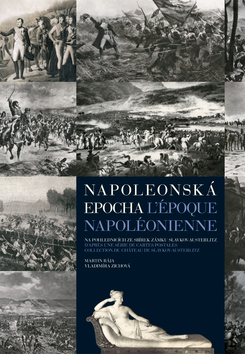Kniha: Napoleonská epocha L`époque Napoléonienne - Na pohlednicích ze sbírek zámku Slavkov-Austerlitz - Vladimíra Zichová, Martin Rája