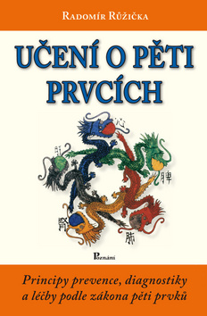 Kniha: Učení o pěti prvcích - Principy prevence, diagnostiky a léčby podle zákona pěti prvků - Radomír Růžička
