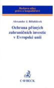 Kniha: Ochrana přímých zahraničních investic v Evropské unii - Alexander J. Bělohlávek