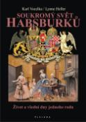 Kniha: Soukromý svět Habsburků - Život a všední dny jednoho rodu - Karl Vocelka, Lynne Heller