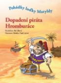 Kniha: Dopadení piráta Hromburáce - Pohádky loďky Matyldy - Zdeňka Študlarová