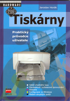 Kniha: Tiskárny - Praktický průvodce uživatele - Jaroslav Horák, Josef Horák