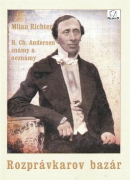 Kniha: Rozprávkarov bazár - H. Ch. Andersen známy a neznámy - Milan Richter