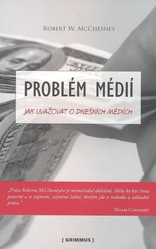 Kniha: Problém médií - Jak uvažovat o dnešních médiích - Rober McChesney