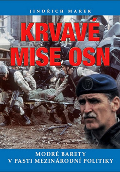 Kniha: Krvavé mise OSN Modré barety v pasti mezinárodní politiky - Jindřich Marek