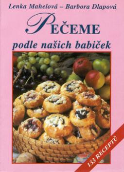 Kniha: Pečeme podle našich babiček - 133 receptů - Barbora Dlapová, Lenka Mahelová
