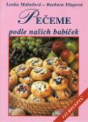 Kniha: Pečeme podle našich babiček - 133 receptů - Barbora Dlapová, Lenka Mahelová