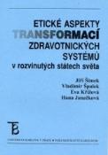 Kniha: Etické aspekty transformací zdravotnických systémů v rozvinutých státech světa - Miloslav Šimek