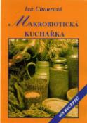 Kniha: Makrobiotická kuchařka - 465 receptů - Iva Chourová