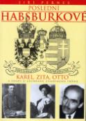 Kniha: Poslední Habsburkové - Karel, Zita, Otto - Jiří Pernes