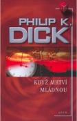 Kniha: Když mrtví mládnou - Philip K. Dick