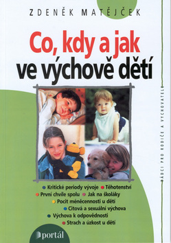 Kniha: Co, kdy a jak ve výchově dětí - Kritické periody ve výchově . Těhotenství . První chvíle spolu . Jak na školáky - neuvedené, Zdeněk Matějček